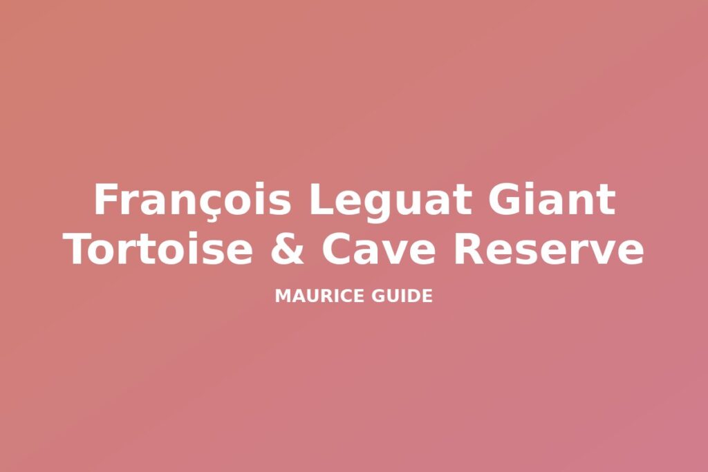 François Leguat Giant Tortoise & Cave Reserve, Mauritius