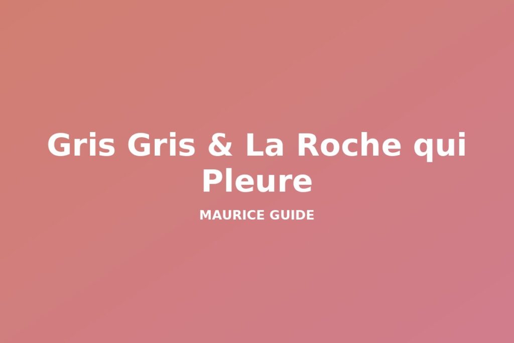 Gris Gris & La Roche qui Pleure, Mauritius